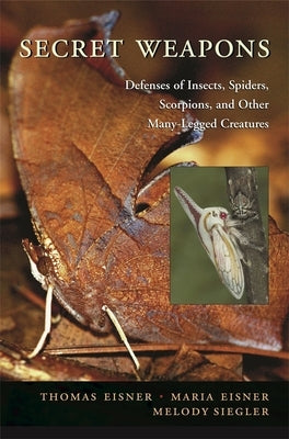 Secret Weapons: Defenses of Insects, Spiders, Scorpions, and Other Many-Legged Creatures by Eisner, Thomas