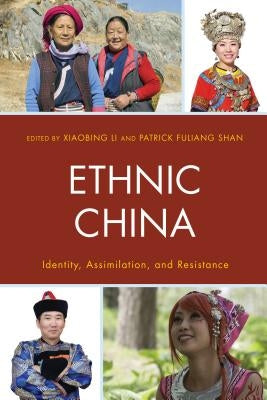 Ethnic China: Identity, Assimilation, and Resistance by Li, Xiaobing