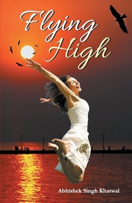 Flying High by Singh, Abhishek Khatwal