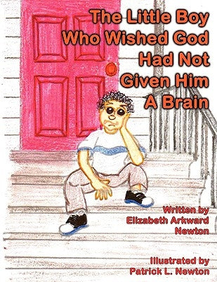 The Little Boy Who Wished God Had Not Given Him a Brain: Big Momma Books by Elizabeth Arkward Newton