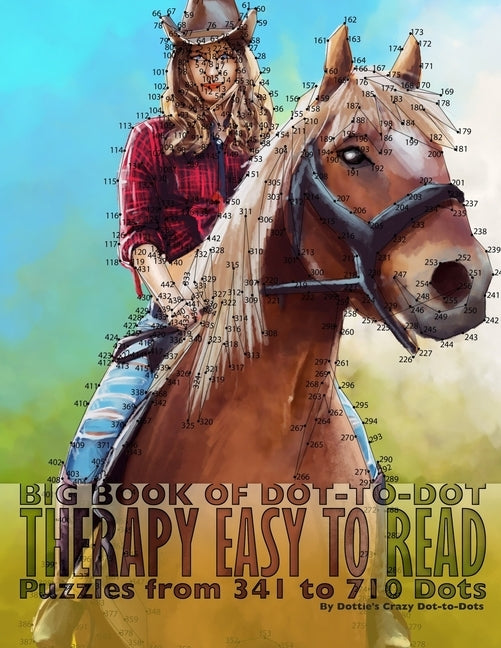 Big Book of Dot-to-Dot Therapy: Easy to Read Puzzles from 341 to 710 Dots by Dot-To-Dots, Dottie's Crazy