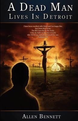 A Dead Man Lives in Detroit: But It Ain't Over Yet by Bennett, Allen