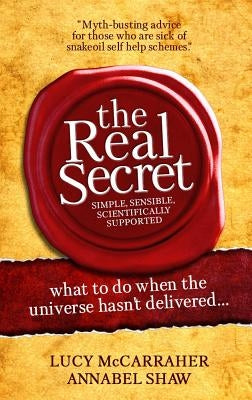 The Real Secret: What to Do When the Universe Hasn't Delivered by McCarraher, Lucy