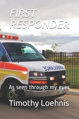 First Responder: As seen through my eyes by Loehnis, Mary Louise