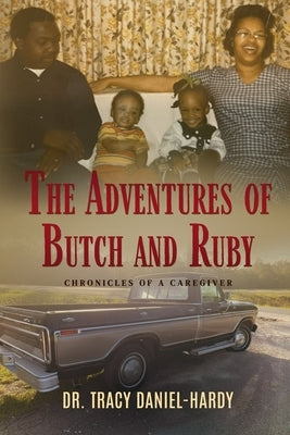 The Adventures of Butch and Ruby: Chronicles of a Caregiver by Daniel-Hardy, Tracy