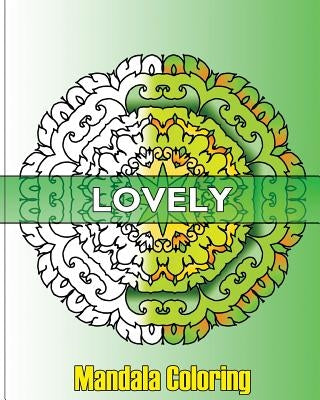 Lovely Mandala Coloring: 50 Unique Mandala Designs, Fun & Funky Coloring Book Treasury, Arts Fashion and Perfect for Coloring & Sketching by Pisano, Ivana