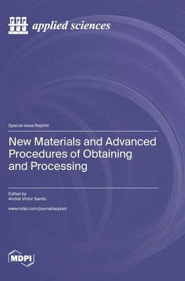 New Materials and Advanced Procedures of Obtaining and Processing by Sandu, Andrei Victor