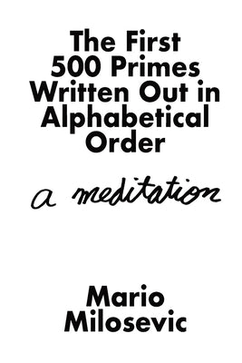 The First 500 Primes Written Out in Alphabetical Order: A Meditation by Milosevic, Mario