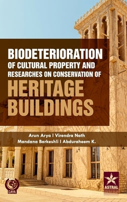 Biodeterioration of Cultural Property and Researches on Conservation of Heritage Buildings by Arya, Arun