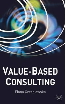 Value-Based Consulting by Czerniawska, F.