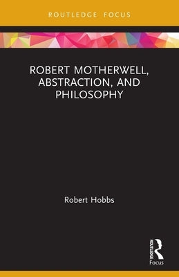 Robert Motherwell, Abstraction, and Philosophy by Hobbs, Robert
