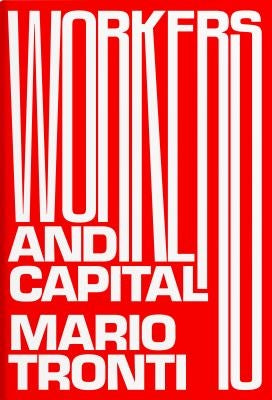 Workers and Capital by Tronti, Mario