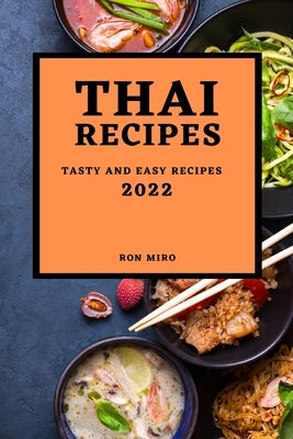 Thai Recipes 2022: Tasty and Easy Recipes by Miro, Ron