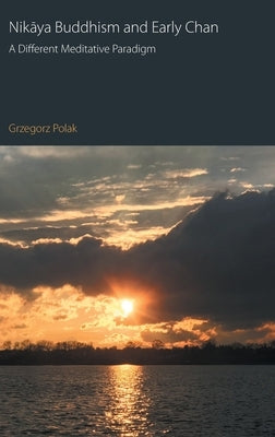 Nikaya Buddhism and Early Chan: A Different Meditative Paradigm by Polak, Grzegorz