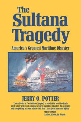 The Sultana Tragedy: America's Greatest Maritime Disaster by Potter, Jerry