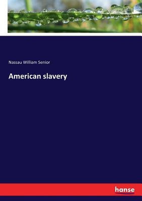 American slavery by Senior, Nassau William
