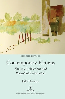 Contemporary Fictions: Essays on American and Postcolonial Narratives by Newman, Judie