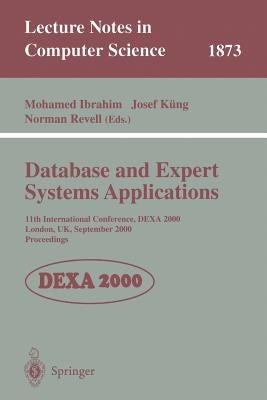 Database and Expert Systems Applications: 11th International Conference, Dexa 2000 London, Uk, September 4-8, 2000 Proceedings by Ibrahim, Mohamed
