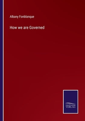 How we are Governed by Fonblanque, Albany De Grenier, Jr.