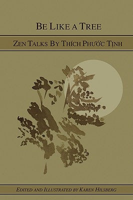 Be Like A Tree: Zen Talks by Thich Phuoc Tinh by Hilsberg, Karen