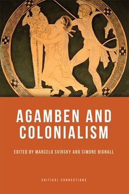 Agamben and Colonialism by Svirsky, Marcelo