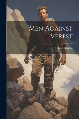 Men Against Everest by Shipton, Eric