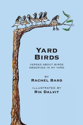 Yard Birds: Verses about birds observed in my yard by Dalvit, Rik