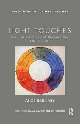 Light Touches: Cultural Practices of Illumination, 1800-1900 by Barnaby, Alice