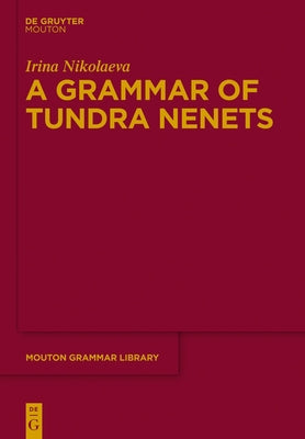 A Grammar of Tundra Nenets by Nikolaeva, Irina