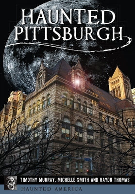 Haunted Pittsburgh by Murray, Timothy