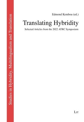 Translating Hybridity: Selected Articles from the 2022 Atrc Symposium by 