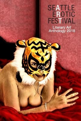 Seattle Erotic Art Festival Literary Art Anthology 2018 by Jacobs, Curated &. Edited Briana