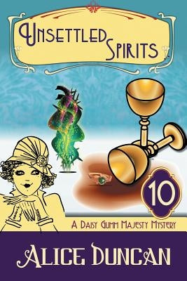 Unsettled Spirits (A Daisy Gumm Majesty Mystery, Book 10): Historical Cozy Mystery by Duncan, Alice