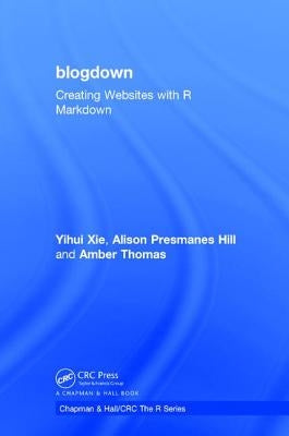 blogdown: Creating Websites with R Markdown by Xie, Yihui