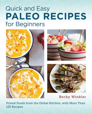 Quick and Easy Paleo Recipes for Beginners by Winkler, Becky
