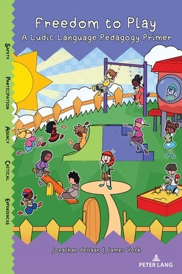 Freedom to Play: A Ludic Language Pedagogy Primer by Zhu, Mila