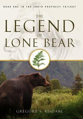 The Legend of Lone Bear by Risdahl, Gregory S.