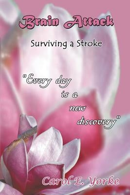 Brain Attack: Surviving a Stroke by Yorke, Carol