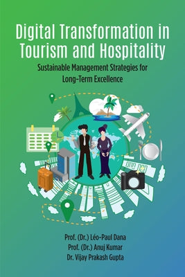 Digital Transformation in Tourism and Hospitality: Sustainable Management Strategies for Long-Term Excellence by Dana, Léo-Paul