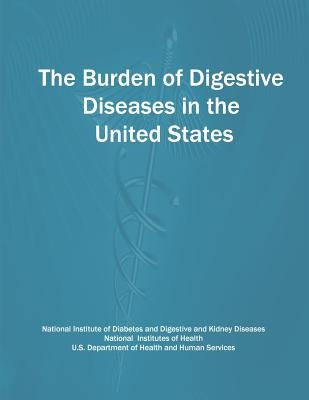 The Burden of Digestive Diseases in the United States by Health, National Institutes of