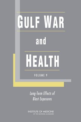 Gulf War and Health: Volume 9: Long-Term Effects of Blast Exposures by Institute of Medicine