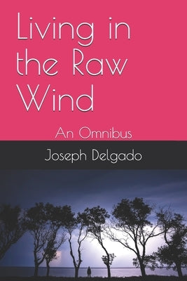 Living in the Raw Wind: An Omnibus by Toro-Boland, Javier