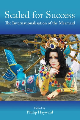Scaled for Success: The Internationalisation of the Mermaid by Hayward, Philip