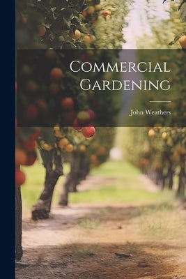 Commercial Gardening by Weathers, John