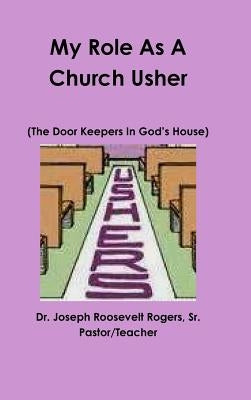 My Role As A Church Usher by Rogers, Joseph Roosevelt, Sr.