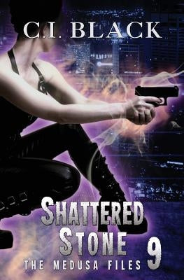 The Medusa Files, Case 9: Shattered Stone by Black, C. I.