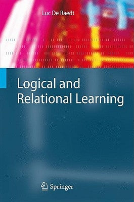 Logical and Relational Learning by De Raedt, Luc