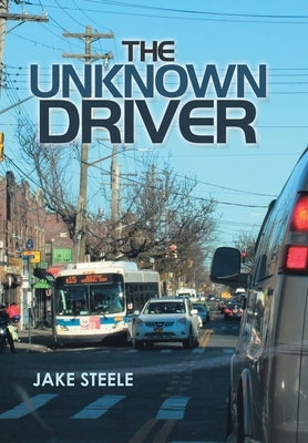 The Unknown Driver by Steele, Jake