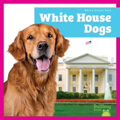 White House Dogs by Austen, Lily
