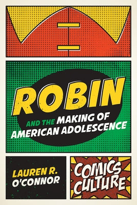 Robin and the Making of American Adolescence by O'Connor, Lauren R.